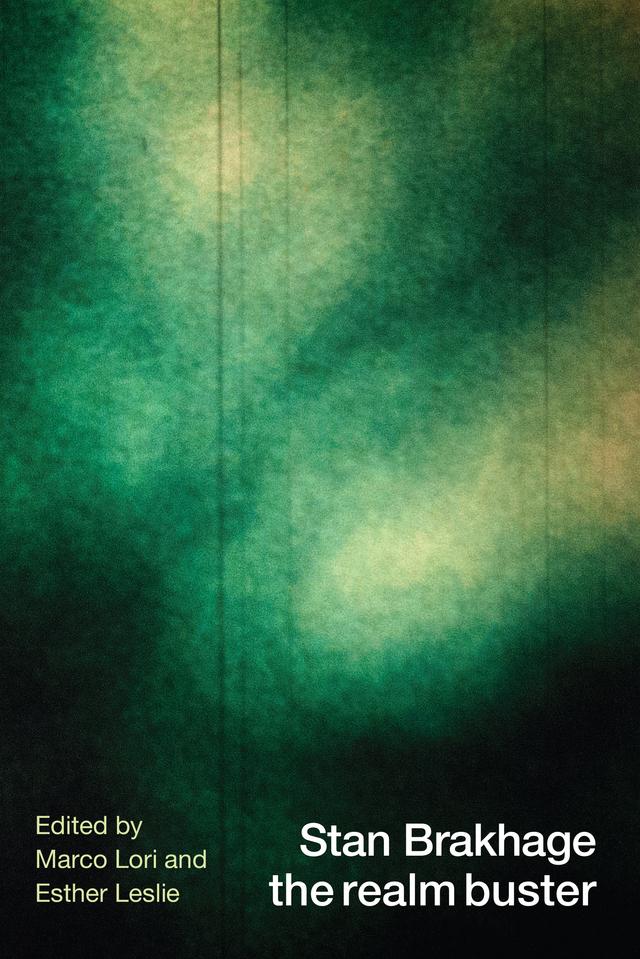 Stan Brakhage the realm buster by Esther Leslie, Marco Lori