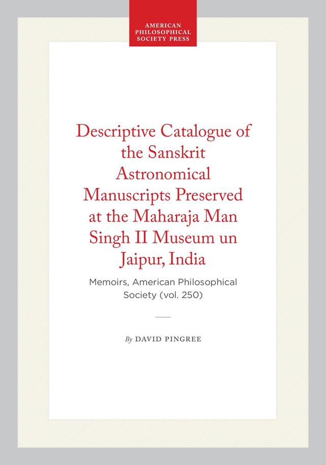 Descriptive Catalogue of the Sanskrit Astronomical Manuscripts Preserved at the Maharaja Man Singh II Museum un Jaipur, India by David Pingree