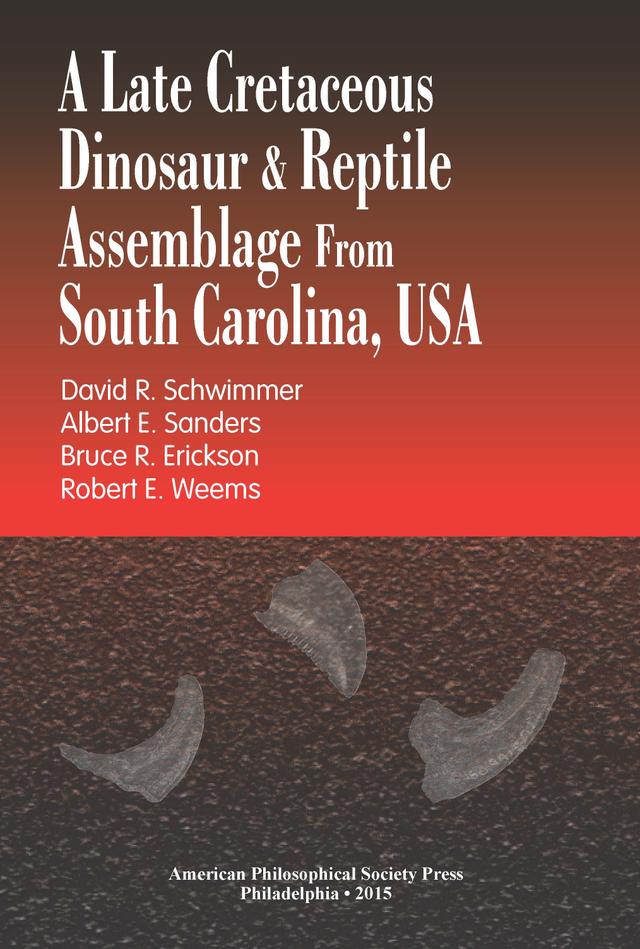 A Late Cretaceous Dinosaur & Reptile Assemblage from South Carolina, USA by Albert E. Sanders, Bruce R. Erickson, David R. Schwimmer, Robert E. Weems