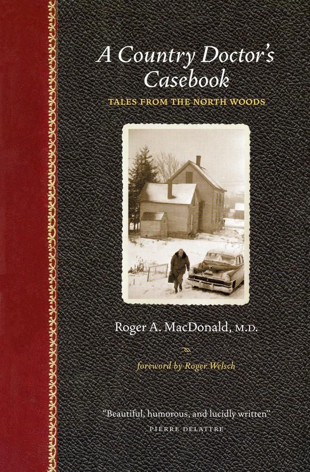A Country Doctor's Casebook by Roger A.  MacDonald, M.D., Roger  Welsch