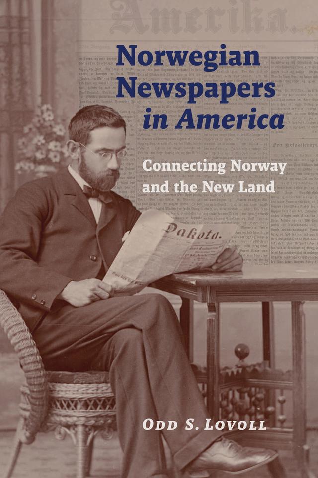 Norwegian Newspapers in America by Odd S.  Lovoll