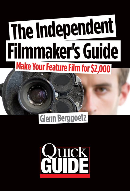 The Independent Filmmaker's Guide by Glenn Berggoetz