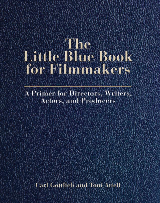 The Little Blue Book for Filmmakers by Carl Gottlieb, Toni Attell