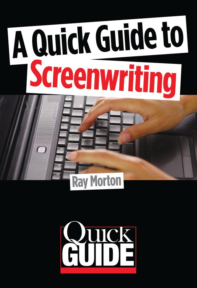 A Quick Guide to Screenwriting by Ray Morton