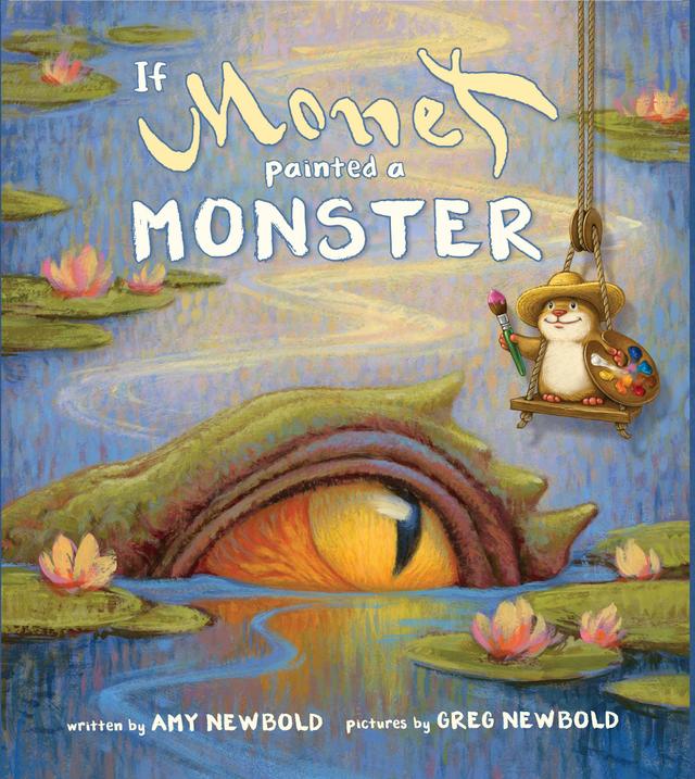 If Monet Painted a Monster by Amy Newbold, Greg Newbold