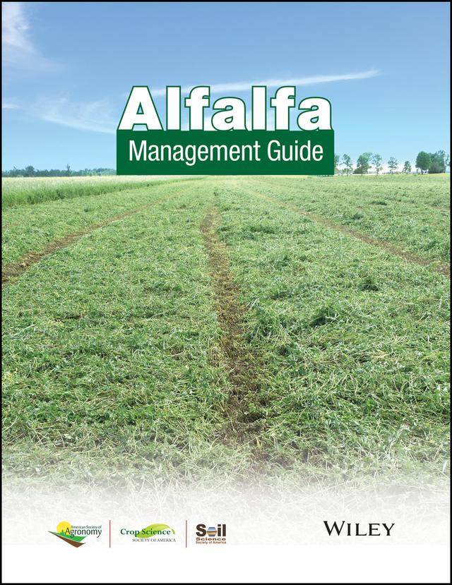Alfalfa Management Guide by Craig Grau, Craig Sheaffer, Dan Undersander, Denis Cosgrove, Eileen Cullen, Glen Shewmaker, Mark Renz, Mark Sulc, Martin E. Rice