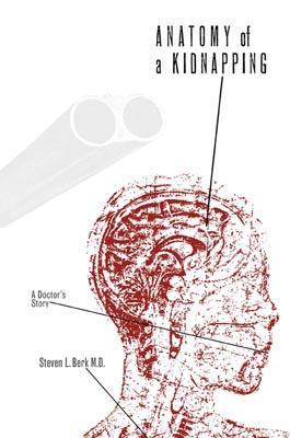 Anatomy of a Kidnapping by Steven L. Berk M.D.
