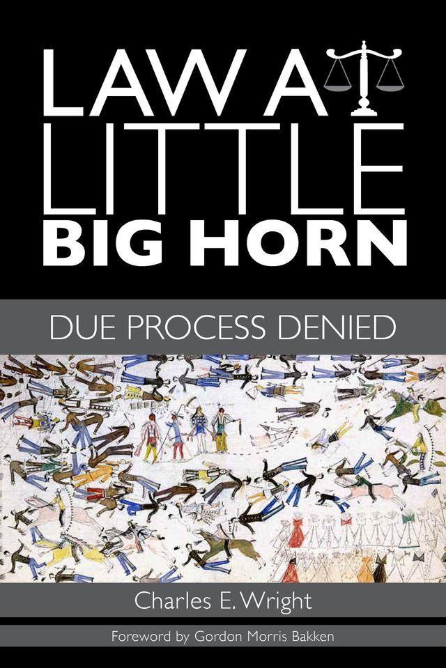 Law at Little Big Horn by Charles E. Wright, Gordon Morris Bakken