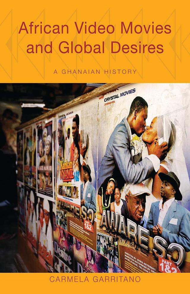 African Video Movies and Global Desires by Carmela  Garritano