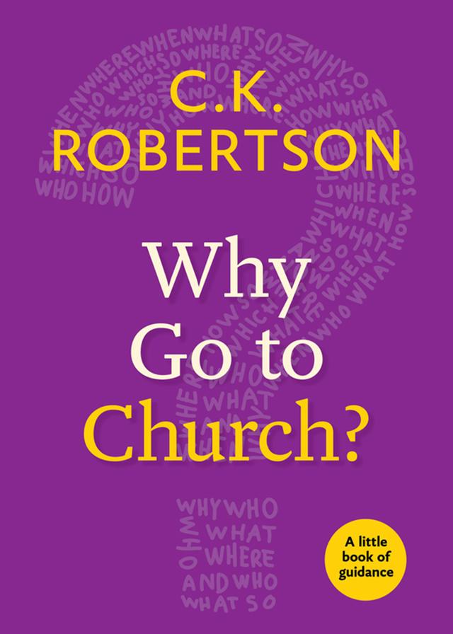 Why Go to Church? by C.K. Robertson