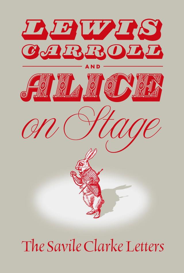 Lewis Carroll and "Alice" on Stage by Clare Imholtz