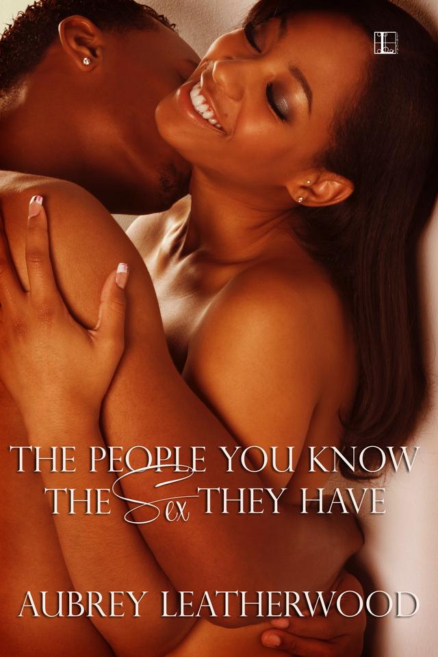 The People You Know, the Sex They Have by Aubrey Leatherwood