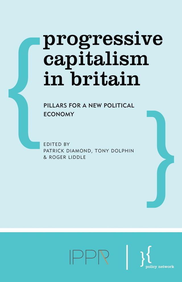Progressive Capitalism in Britain by Patrick Diamond, Roger Liddle, Tony Dolphin