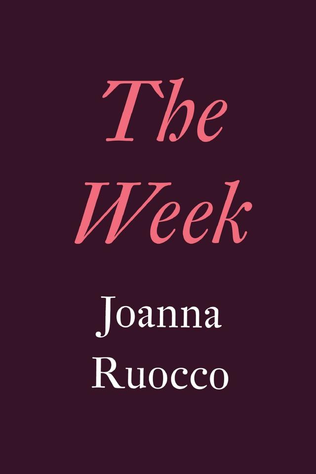 The Week by Joanna Ruocco