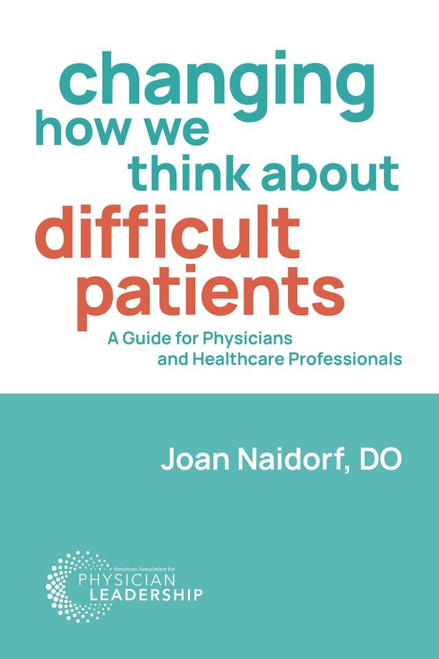 Changing How We Think about Difficult Patients by Joan Naidorf
