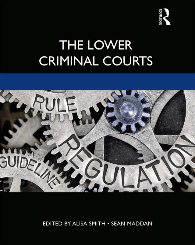 The Lower Criminal Courts by Alisa Smith, Sean Maddan