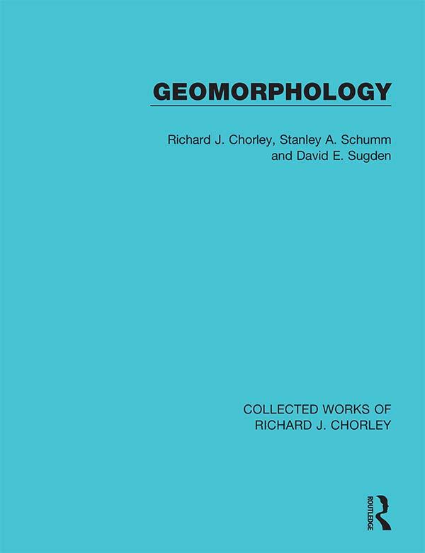 Geomorphology by David E. Sugden, Richard J. Chorley, Stanley A. Schumm