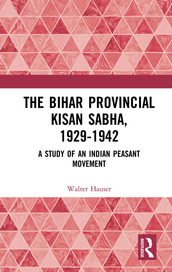 The Bihar Provincial Kisan Sabha, 1929-1942 by Walter Hauser