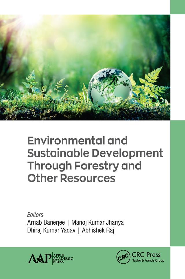 Environmental and Sustainable Development Through Forestry and Other Resources by Abhishek Raj, Arnab Banerjee, Dhiraj Kumar Yadav, Manoj Kumar Jhariya