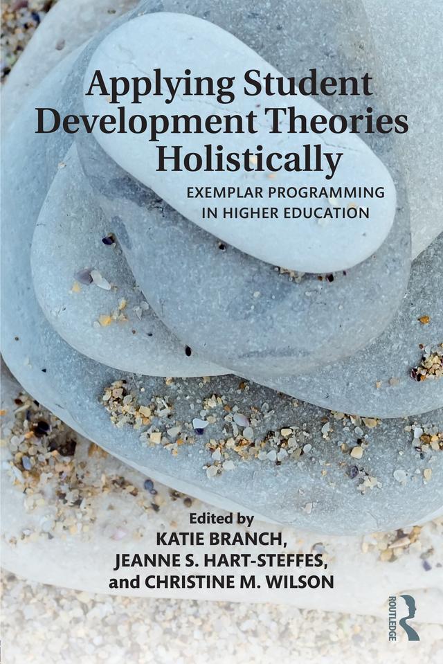 Applying Student Development Theories Holistically by Christine Wilson, Jeanne Hart-Steffes, Katherine Branch