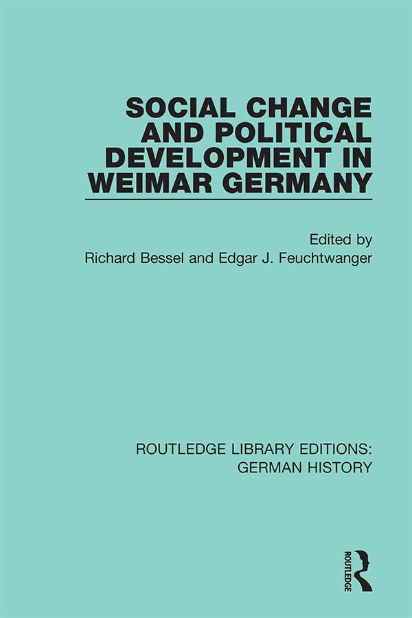 Social Change and Political Development in Weimar Germany by Edgar J. Feuchtwanger, Richard Bessel