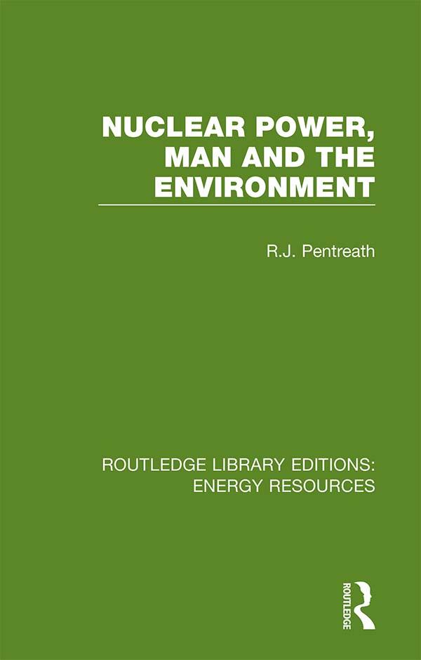 Nuclear Power, Man and the Environment by R. J. Pentreath