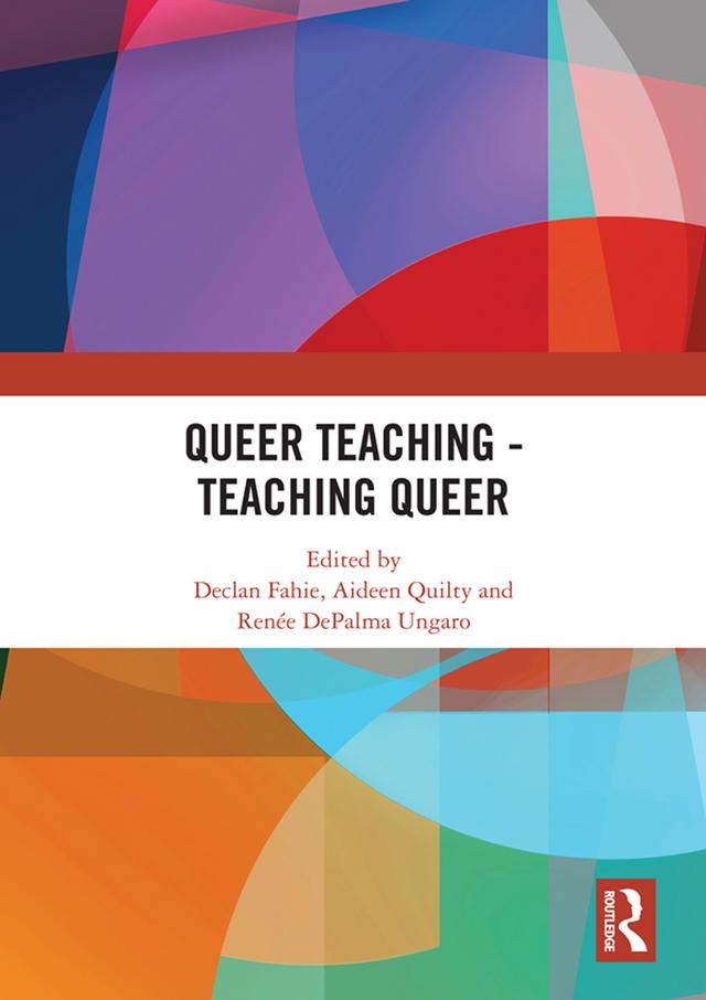 Queer Teaching - Teaching Queer by Aideen Quilty, Declan Fahie, Renée DePalma Ungaro