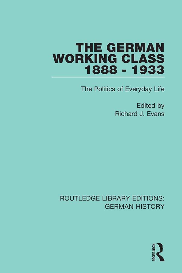 The German Working Class 1888 - 1933 by Richard J. Evans