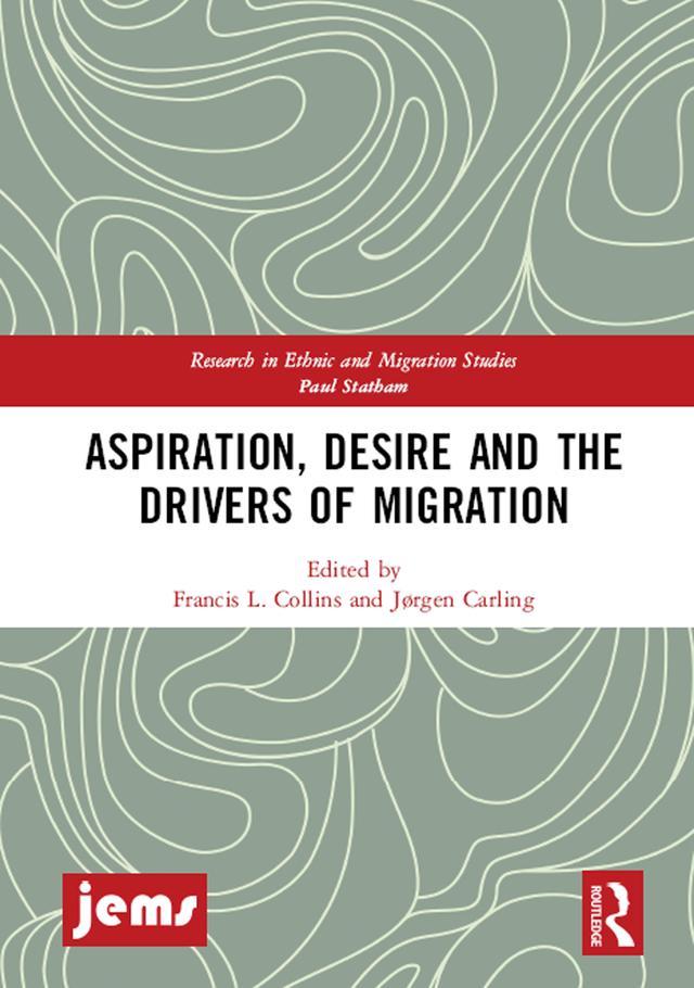 Aspiration, Desire and the Drivers of Migration by Francis L. Collins, Jørgen Carling