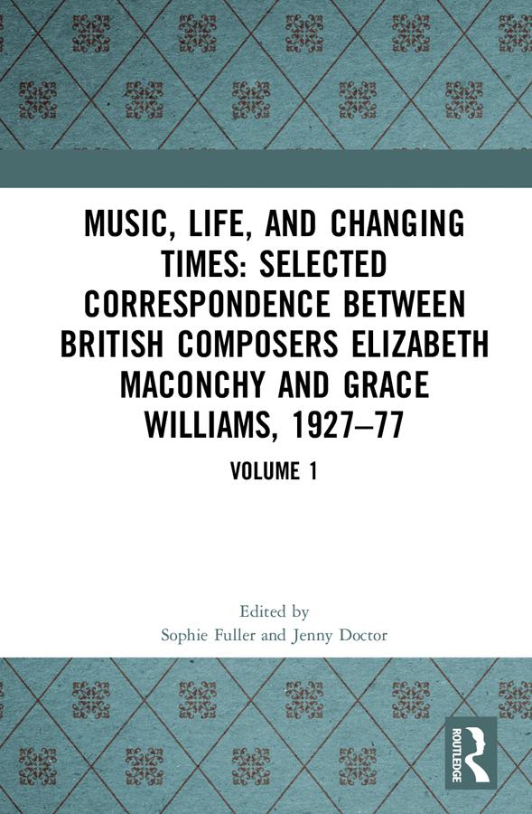 Music, Life and Changing Times: Selected Correspondence Between British Composers Elizabeth Maconchy and Grace Williams, 1927–77 by Jenny Doctor, Sophie Fuller