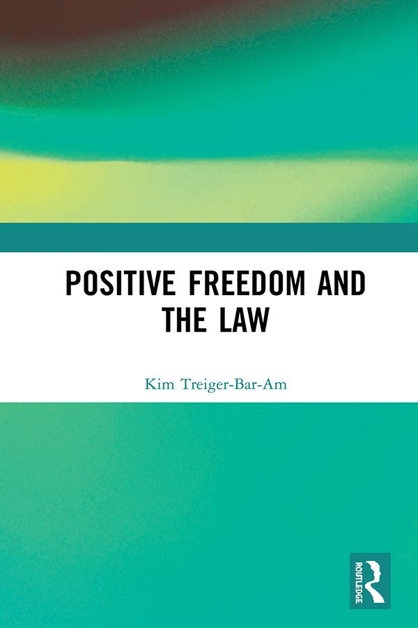 Positive Freedom and the Law by Kim Treiger-Bar-Am