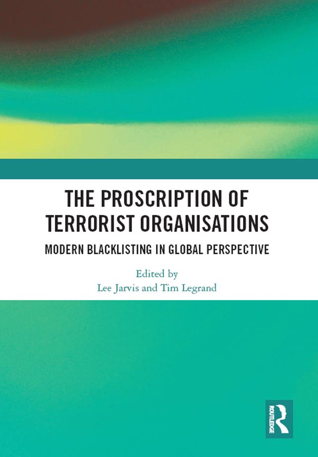 The Proscription of Terrorist Organisations by Lee Jarvis, Tim Legrand