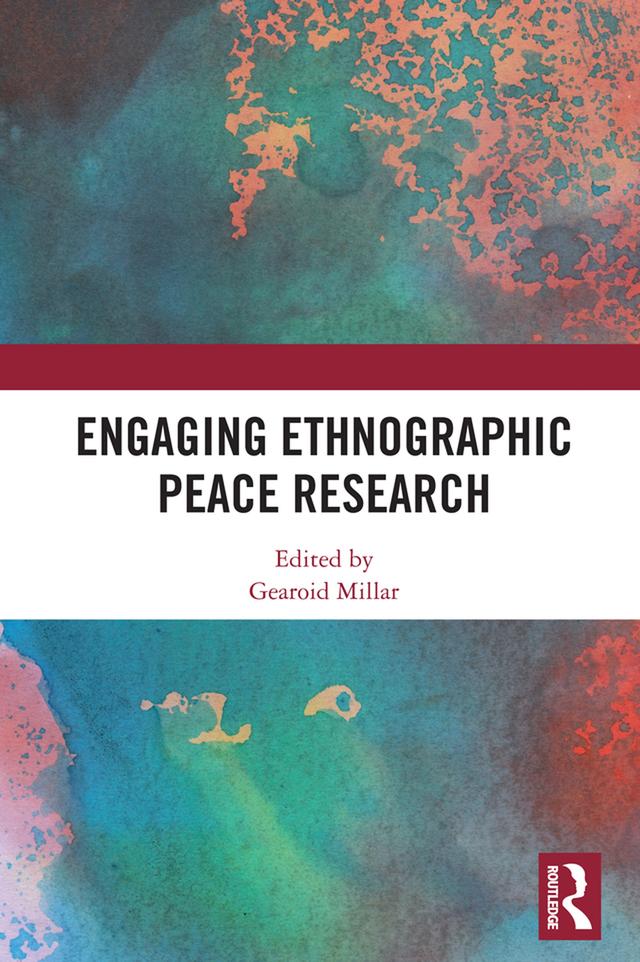 Engaging Ethnographic Peace Research by Gearoid Millar