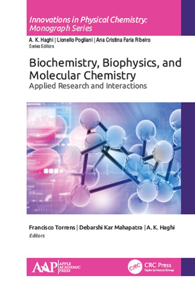 Biochemistry, Biophysics, and Molecular Chemistry by A. K. Haghi, Debarshi Kar Mahapatra, Francisco Torrens