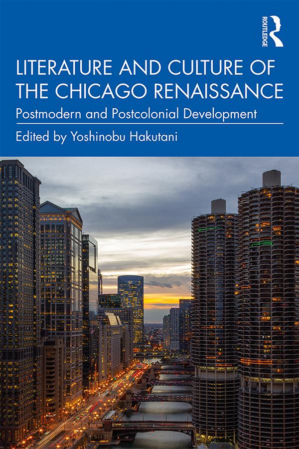 Literature and Culture of the Chicago Renaissance by Yoshinobu Hakutani