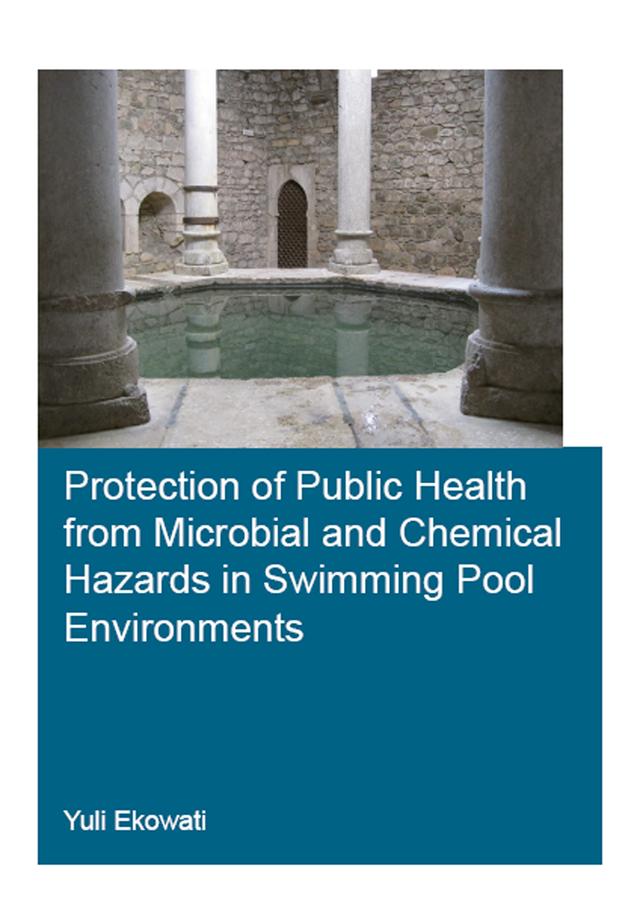 Protection of Public Health from Microbial and Chemical Hazards in Swimming Pool Environments by Yuli Ekowati