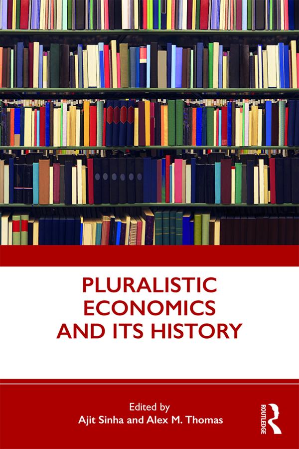 Pluralistic Economics and Its History by Ajit Sinha, Alex M. Thomas