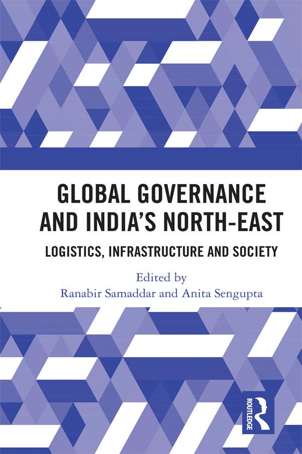 Global Governance and India’s North-East by Anita Sengupta, Ranabir Samaddar