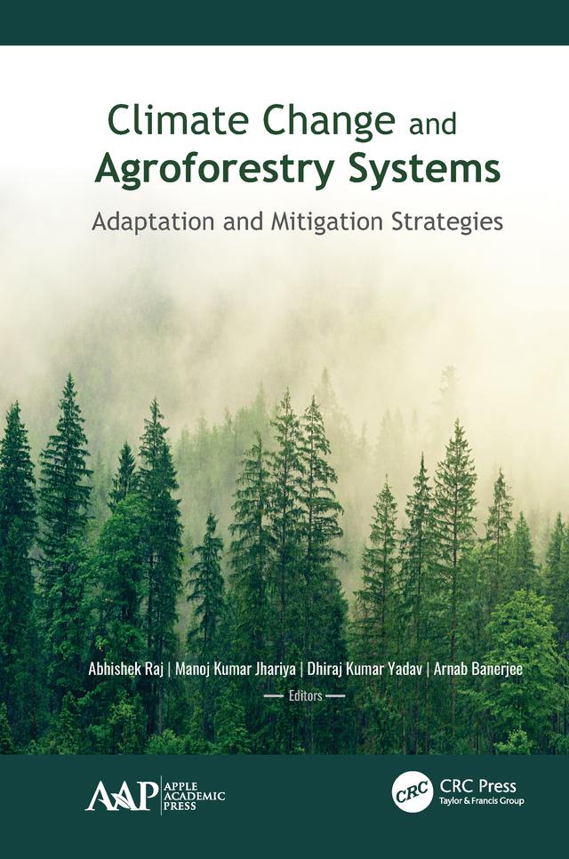 Climate Change and Agroforestry Systems by Abhishek Raj, Arnab Banerjee, Dhiraj Kumar Yadav, Manoj Kumar Jhariya