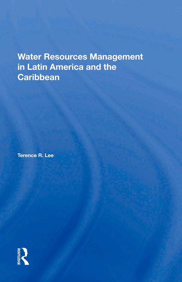 Water Resources Management In Latin America And The Caribbean by Terence R Lee