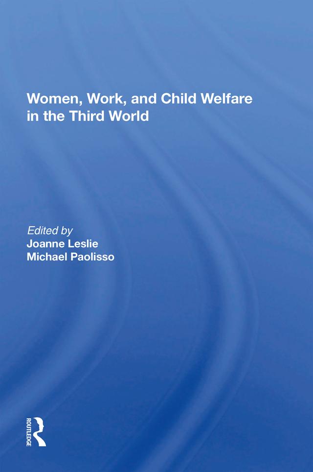Women's Work And Child Welfare In The Third World by Joanne Leslie