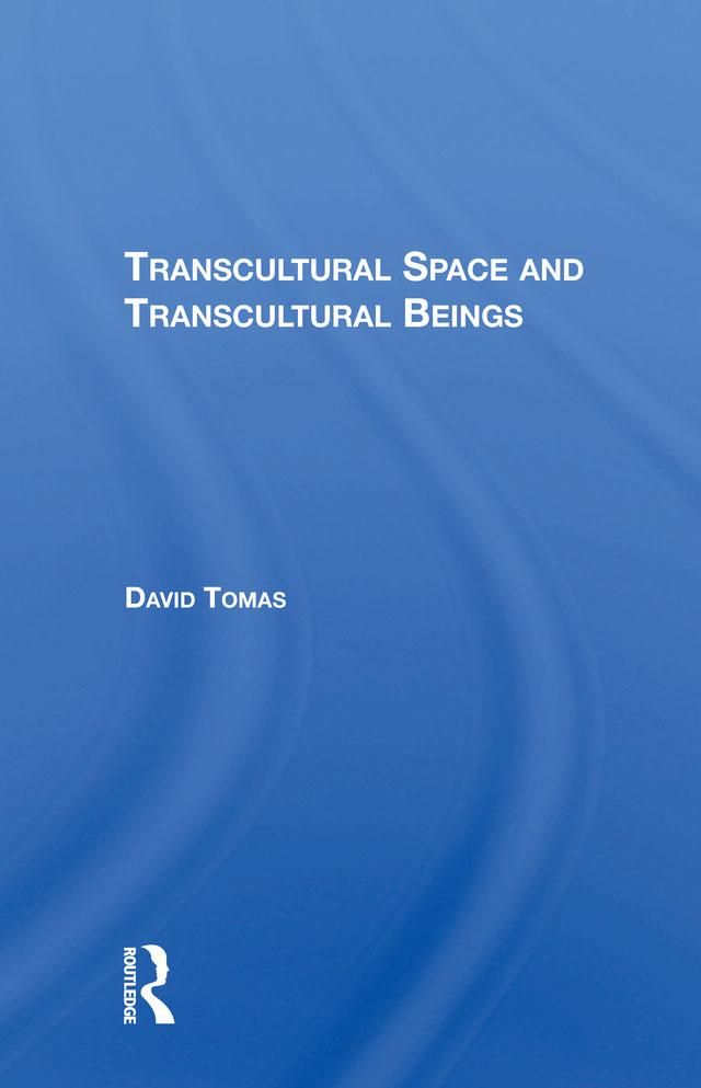 Transcultural Space And Transcultural Beings by David Tomas