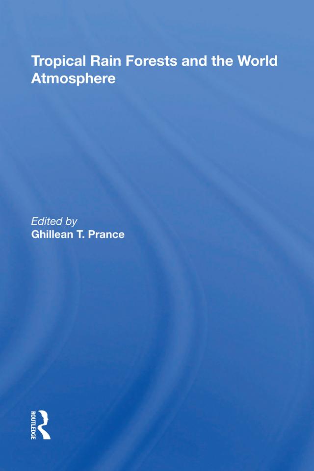 Tropical Rain Forests And The World Atmosphere by Ghillean T Prance