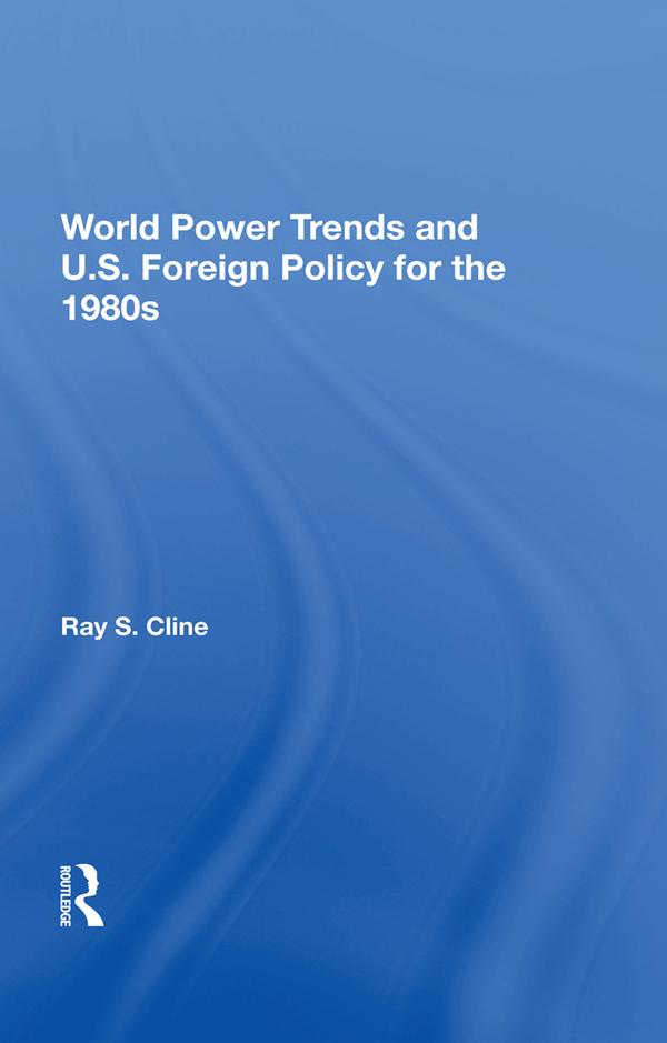 World Power Trends And U.S. Foreign Policy For The 1980s by Ray S. Cline