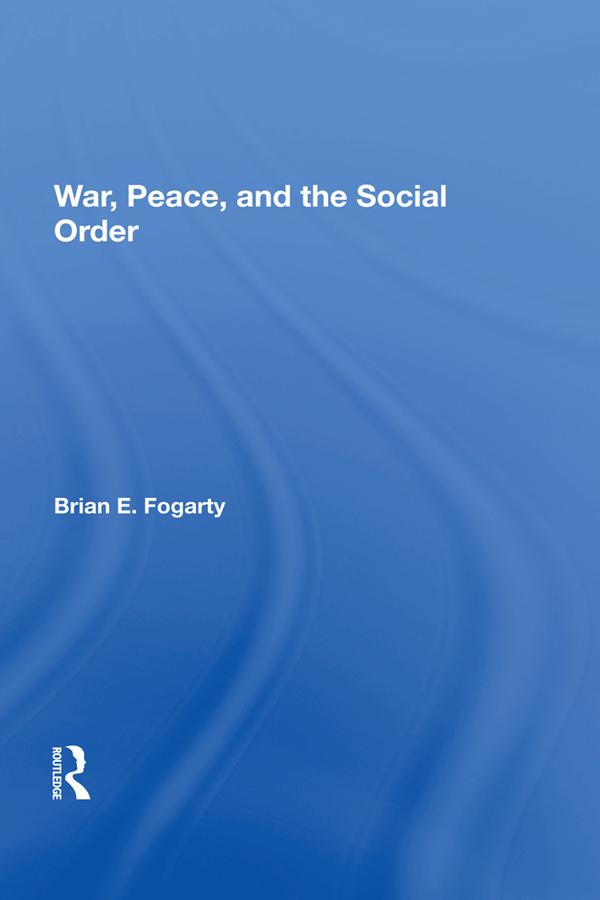 War, Peace, And The Social Order by Brian E. Fogarty