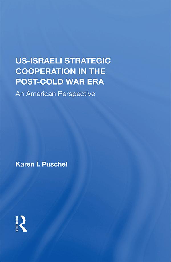 U.S. - Israeli Strategic Cooperation In The Post-cold War Era by Karen Puschel