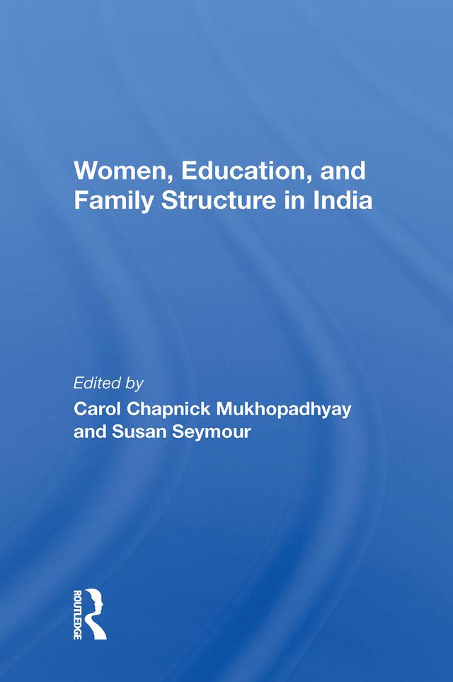Women, Education, And Family Structure In India by Carol C Mukhopadhyay