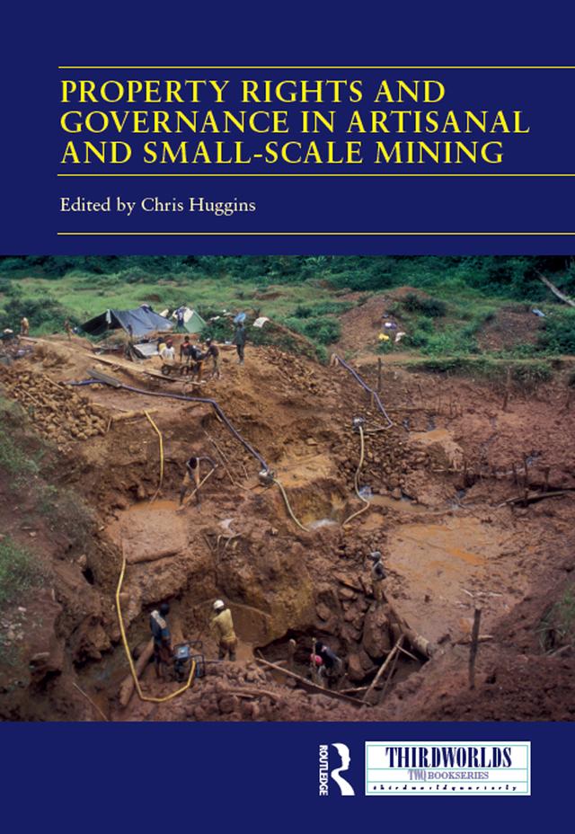 Property Rights and Governance in Artisanal and Small-Scale Mining by Chris Huggins