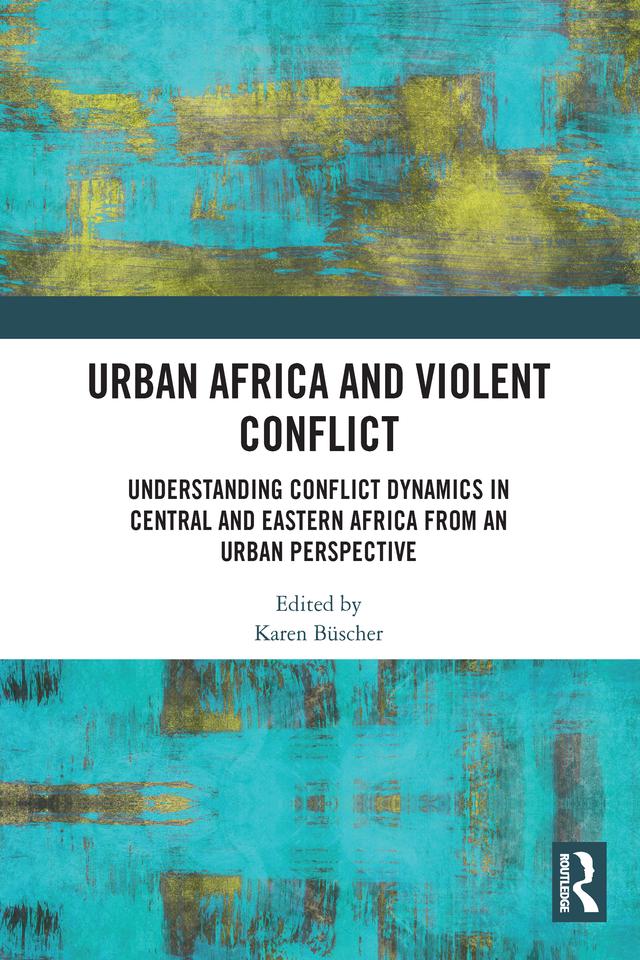 Urban Africa and Violent Conflict by Karen Büscher