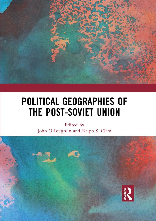 Political Geographies of the Post-Soviet Union by John O'Loughlin, Ralph S. Clem